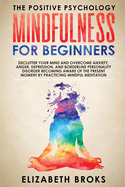 Mindfulness For Beginners: Declutter your Mind and Overcome Anxiety, Anger, Depression, and Borderline Personality Disorder Becoming Aware of the ... Meditations (The Positive Psychology)