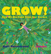 Grow: How We Get Food from Our Garden (Food Books for Kids)