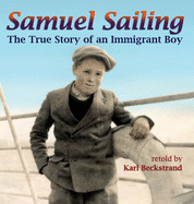 Samuel Sailing: The True Story of an Immigrant Boy (Young American Immigrants, 4)