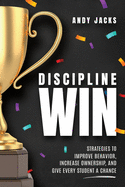 Discipline Win: Strategies to Improve Behavior, Increase Ownership, and Give Every Student a Chance