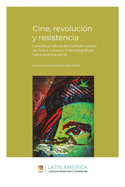 Cine, revoluci├â┬│n y resistencia: La pol├â┬¡tica cultural del Instituto Cubano del Arte e Industria Cinematogr├â┬íficos hacia Am├â┬⌐rica Latina (Spanish Edition)