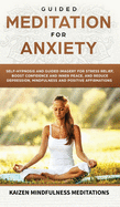 'Guided Meditation for Anxiety: Self-Hypnosis and Guided Imagery for Stress Relief, Boost Confidence and Inner Peace, and Reduce Depression with Mindf'