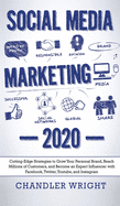 'Social Media Marketing: 2020 - Cutting-Edge Strategies to Grow Your Personal Brand, Reach Millions of Customers, and Become an Expert Influenc'