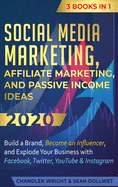 'Social Media Marketing: Affiliate Marketing, and Passive Income Ideas 2020: 3 Books in 1 - Build a Brand, Become an Influencer, and Explode Yo'