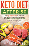 'Keto Diet After 50: Keto for Seniors - The Complete Guide to Burn Fat, Lose Weight, and Prevent Diseases - With Simple 30 Minute Recipes a'