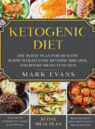 Ketogenic Diet: The 30-Day Plan for Healthy Rapid Weight loss, Reverse Diseases, and Boost Brain Function (Keto, Intermittent Fasting, and Autophagy Series)