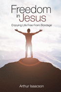 Freedom in Jesus: Enjoying Life Free From Bondage