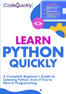Learn Python Quickly: A Complete Beginner├óΓé¼Γäós Guide to Learning Python, Even If You├óΓé¼Γäóre New to Programming (Crash Course With Hands-On Project)
