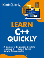 Learn C++ Quickly: A Complete Beginner├óΓé¼Γäós Guide to Learning C++, Even If You├óΓé¼Γäóre New to Programming (Crash Course With Hands-On Project)