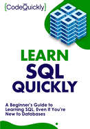 Learn SQL Quickly: A Beginner├óΓé¼Γäós Guide to Learning SQL, Even If You├óΓé¼Γäóre New to Databases