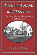Passion, Poison, and Pretense: The Murder of Hingham├óΓé¼Γäós Postmaster