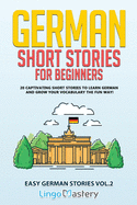 German Short Stories for Beginners Volume 2: 20 Captivating Short Stories to Learn German & Grow Your Vocabulary the Fun Way! (Easy German Stories)