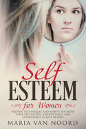 Self Esteem for Women: Proven Techniques and Habits to Grow Your Self-Esteem, Assertiveness and Confidence in Just 60 Days