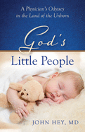 God├óΓé¼Γäós Little People: A Physician├óΓé¼Γäós Odyssey in the Land of the Unborn