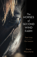 The Horses of Second Wind Farm: Their Lives ├óΓé¼ΓÇ£ Our Lessons