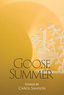 Goose Summer: Stories by Carol Samson