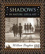 Shadows: In Nature, Life & Art (Wooden Books U.S. Editions)