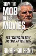 FROM THE MOB TO THE MOVIES: How I Escaped The Mafia And Landed In Hollywood