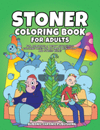Stoner Coloring Book for Adults: Fun, Humorous & Trippy Psychedelic Coloring Pages for Ultimate Relaxation and Stress Relief