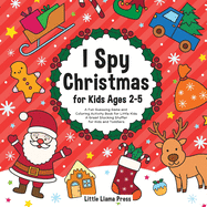 I Spy Christmas Book for Kids Ages 2-5: A Fun Guessing Game and Coloring Activity Book for Little Kids - A Great Stocking Stuffer for Kids and Toddlers