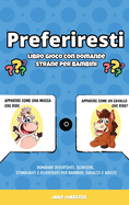 Preferiresti libro gioco con domande strane per bambini: Domande divertenti, sciocche, stimolanti e divertenti per bambini, ragazzi e adulti (Italian Edition)