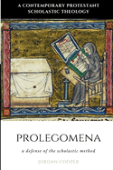 Prolegomena: A Defense of the Scholastic Method (A Contemporary Protestant Scholastic Theology)