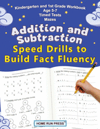 Addition and Subtraction Speed Drills to Build Fact Fluency: Kindergarten and 1st Grade Workbook Age 5-7 Timed Tests Mazes