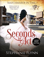 Seconds to Act: Large Print Edition, An American Time Travel Romance (Matchmaker)