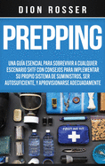Prepping: Una Gu├â┬¡a Esencial para Sobrevivir a cualquier Escenario SHTF Con Consejos para Implementar su Propio Sistema de Suministros, ser ... Adecuadamente (Spanish Edition)