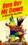 Boys Buy Me Drinks to Watch Me Fall Down