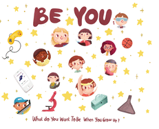 Be You: What do you want to be when you grow up? (1)