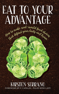 Eat to Your Advantage: How to Make Real-World Food Choices That Defend Your Body and Brain