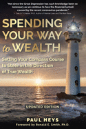 Spending Your Way to Wealth: Setting Your Compass Course to Steer in the Direction of True Wealth