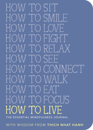 How to Live: The Essential Mindfulness Journal (Mindfulness Essentials)