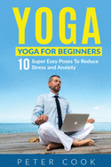 Yoga: Yoga For Beginners 10 Super Easy Poses To Reduce Stress and Anxiety