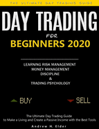 Day Trading for Beginners 2020: The Ultimate Day Trading Guide to Make a Living and Create a Passive Income with the Best Tools, Learning Risk ... Management, Discipline and Trading Psychology