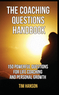 The Coaching Questions Handbook: 150 Powerful Questions for Life Coaching and Personal Growth