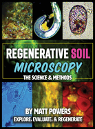 Regenerative Soil Microscopy: The Science and Methods (The Regenerative Soil Trilogy)