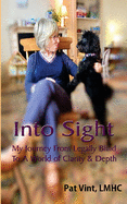 Into Sight: My Journey From Legally Blind To A World of Clarity & Depth