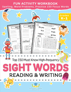 Sight Words Top 150 Must Know High-frequency Kindergarten & 1st Grade: Fun Reading & Writing Activity Workbook, Spelling, Focus Words, Word Problems (Easy Reader Books)