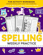 Spelling Weekly Practice for 1st 2nd Grade: Learn to Write and Spell Essential Words Ages 6-8 | Kindergarten Workbook, 1st Grade Workbook and 2nd ... ... + Worksheets (Coloring Books for Kids)