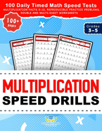 Multiplication Speed Drills: 100 Daily Timed Math Speed Tests, Multiplication Facts 0-12, Reproducible Practice Problems, Double and Multi-Digit Worksheets for Grades 3-5 (Practicing Math Facts)