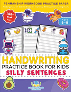 Handwriting Practice Book for Kids Silly Sentences: Penmanship Workbook Practice Paper for K, Kindergarten, 1st 2nd 3rd Grade for Improving Writing ... Pages Ages 6-8 (Elementary Books for Kids)