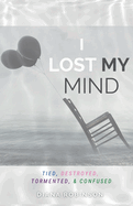 I Lost My Mind: Tied, Destroyed, Tormented, & Confused
