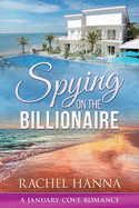 Spying On The Billionaire (January Cove)