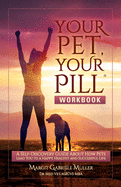Your Pet, Your Pill├é┬« Workbook: A Self-Discovery Guide About How Pets Lead You to a Happy, Healthy and Successful Life