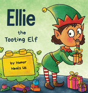 Ellie the Tooting Elf: A Story About an Elf Who Toots (Farts) (Farting Adventures)