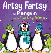 Artsy Fartsy the Penguin and the Farting Wars: A Story About Penguins Who Fart (Farting Adventures)