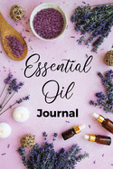 Essential Oil Journal: Recipe Notebook, Blend Organizer, Aromatherapy, Holistic Natural Healing Diffuser Recipes, Logbook For Testing Blends, ... Benefits For Anxiety, Sleep, Focus, and More