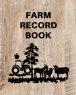 Farm Record Keeping Log Book: Farm Management Organizer, Journal Record Book, Income and Expense Tracker, Livestock Inventory Accounting Notebook, Equipment Maintenance Log